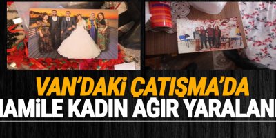 Van'daki Çatışma'da Hamile kadın ağır yaralandı
