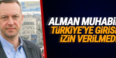 Alman muhabirin Türkiye’ye girişine izin verilmedi