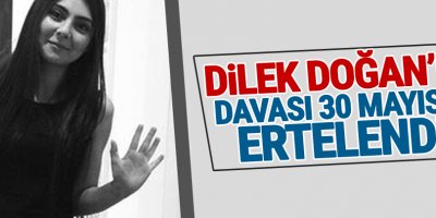 Dilek Doğan davası 30 Mayıs'a ertelendi
