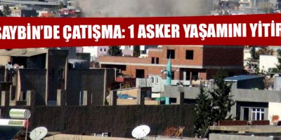 Nusaybin'de Çatışma: 1 Asker Yaşamını Yitirdi