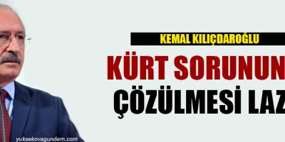 Kılıçdaroğlu: Kürt sorununu çözülmesi lazım