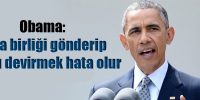 Obama: Kara birliği gönderip Esad'ı devirmek hata olur