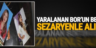 Bor’un bebeği sezaryenle alındı