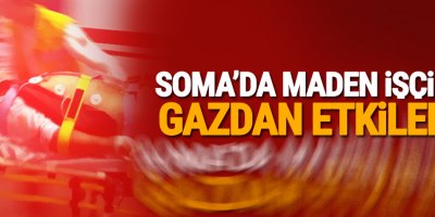 Soma'da maden işçileri gazdan etkilendi