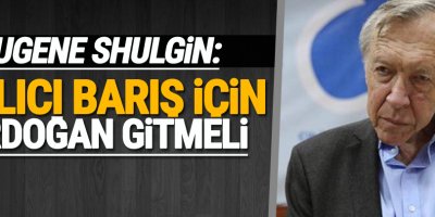 Shulgin: Kalıcı barış için Erdoğan gitmeli