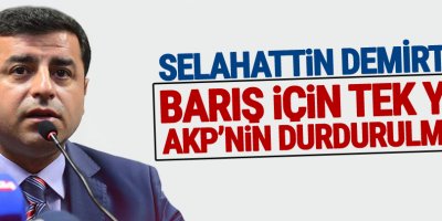 Demirtaş: Barış için tek yol AKP’nin durdurulması