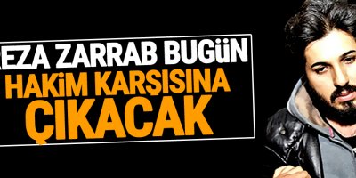 Reza Zarrab bugün hakim karşısına çıkacak