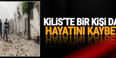 Kilis’te saldırılarda yaşamını yitirenlerin sayısı 18’e yükseldi