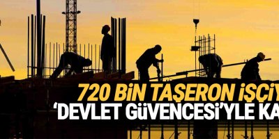 720 bin taşeron işçiye 'devlet güvencesi'yle kadro