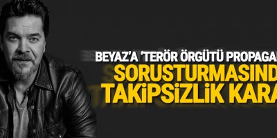 Beyaz'a 'terör örgütü propagandası' soruşturmasında takipsizlik kararı