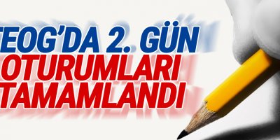 TEOG'da 2. gün oturumları tamamlandı