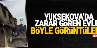Yüksekova'da Zarar Gören evler böyle görüntülendi