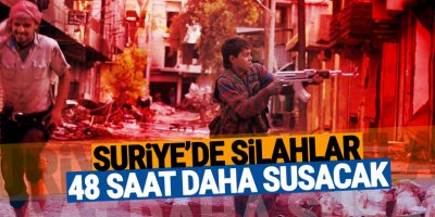 Suriye'de silahlar 48 saat daha susacak