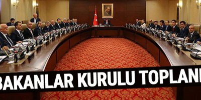 Bakanlar Kurulu toplandı