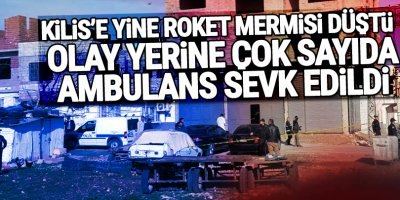 Kilis'e yine roket saldırısı