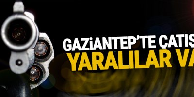 Gaziantep'te çatışma: Yaralılar var