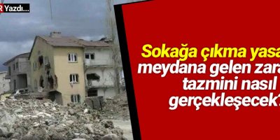 Sokağa çıkma yasağında meydana gelen zararların tazmini nasıl gerçekleşecek?