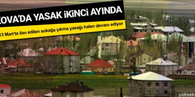 Yüksekova'da yasak ikinci ayını geride bıraktı