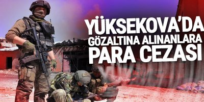 Yüksekova'da gözaltına alınanlara para cezası