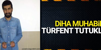 DİHA muhabiri Türfent tutuklandı