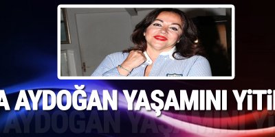 Oya Aydoğan yaşamını yitirdi