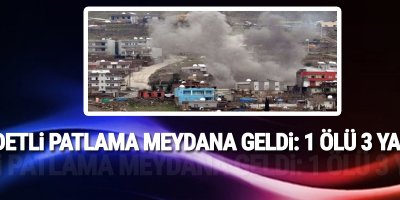 Şiddetli Patlama: 1 ölü, 3 yaralı