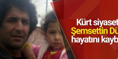 Kürt siyasetçi Şemsettin Dülek hayatını kaybetti