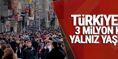Türkiye'de 3 milyon kişi yalnız yaşıyor