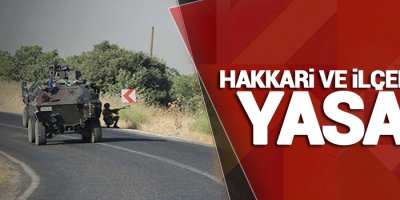 Hakkari ve ilçelerinde birçok alan yasaklandı
