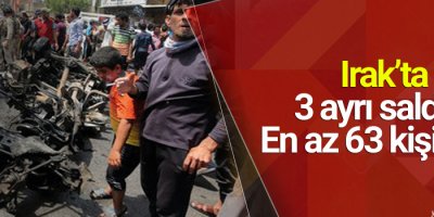 Irak’ta 3 ayrı saldırı: En az 63 kişi öldü