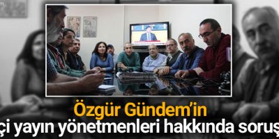 Özgür Gündem’in nöbetçi yayın yönetmenleri hakkında soruşturma