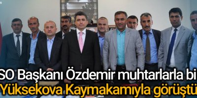 YÜTSO Başkanı Özdemir muhtarlarla birlikte Yüksekova Kaymakamıyla görüştü