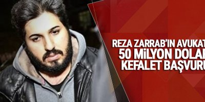 Reza Zarrab'ın avukatından 50 milyon dolarlık kefalet başvurusu
