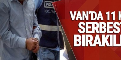 Van'da 11 kişi serbest bırakıldı