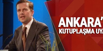 Ankara’ya 'kutuplaşma' uyarısı