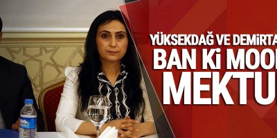 Yüksekdağ ve Demirtaş’tan Ban Ki Moon’a mektup