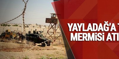 Yayladağ'a top mermisi atıldı