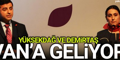 Demirtaş ve Yüksekdağ Van'a Geliyor