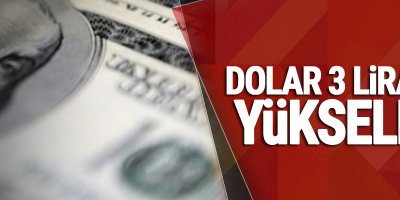 Dolar 3 lirayı aştı