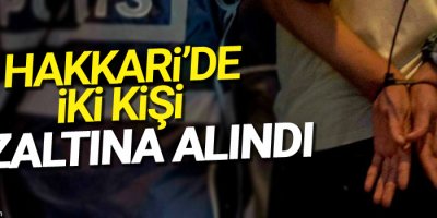 Hakkari'de iki kişi gözaltına alındı