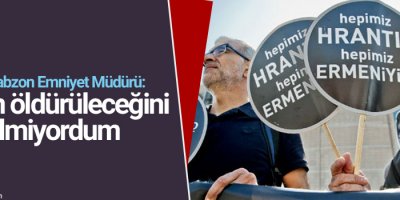 Eski Trabzon Emniyet Müdürü: Dink’in öldürüleceğini bilmiyordum