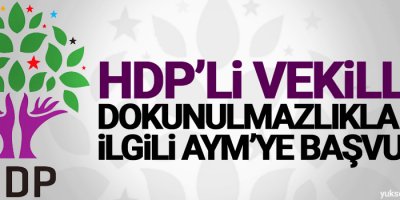 HDP’li vekiller dokunulmazlıkla ilgili AYM’ye başvurdu