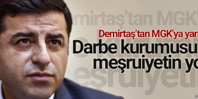Demirtaş’tan MGK’ya yanıt: Darbe kurumusun be, meşruiyetin yok