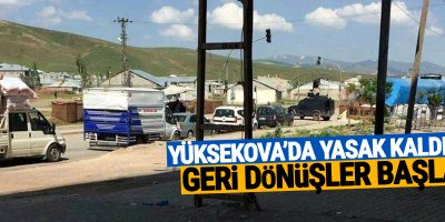 Yüksekova'da Yasak Kaldırıldı, Geri Dönüşler Başladı