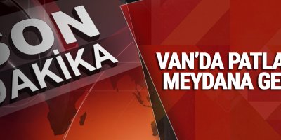 Van'da Şiddetli patlama