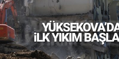 Yüksekova'da ilk yıkım başladı