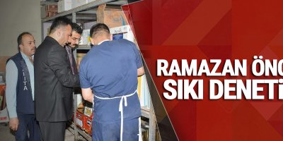 Ramazan öncesi sıkı denetim