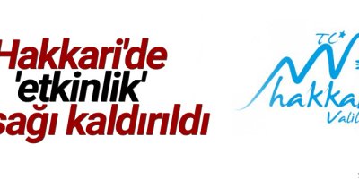 Hakkari'de 'etkinlik' yasağı kaldırıldı