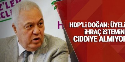 HDP'li Doğan: Üyeliğimin ihraç istemini ciddiye almıyorum