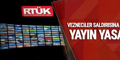 Rtük Vezneciler saldırıya ilişkin yayın yasağı getirdi